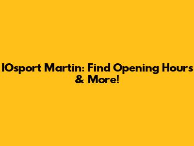 IOsport Martin: Find Opening Hours & More!
