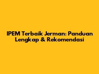 IPEM Terbaik Jerman: Panduan Lengkap & Rekomendasi