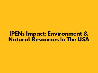 IPEN's Impact: Environment & Natural Resources In The USA