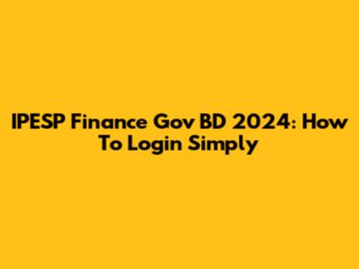 IPESP Finance Gov BD 2024: How To Login Simply