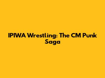 IPIWA Wrestling: The CM Punk Saga