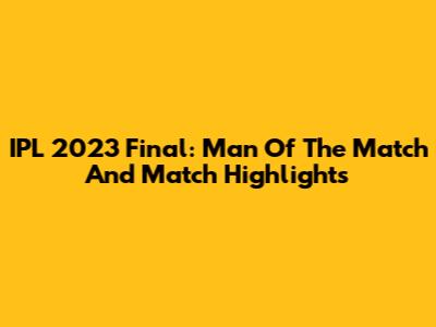 IPL 2023 Final: Man Of The Match And Match Highlights