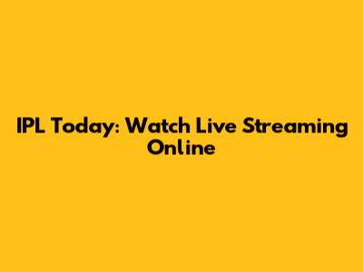 IPL Today: Watch Live Streaming Online