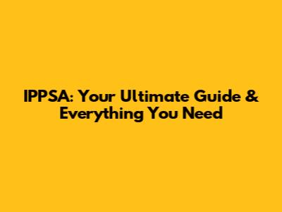 IPPSA: Your Ultimate Guide & Everything You Need