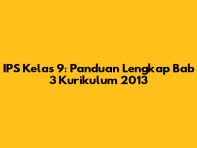 IPS Kelas 9: Panduan Lengkap Bab 3 Kurikulum 2013