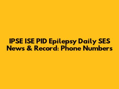 IPSE ISE PID Epilepsy Daily SES News & Record: Phone Numbers
