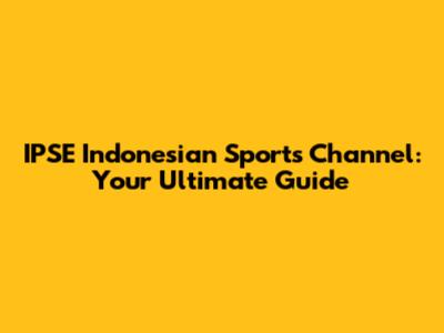 IPSE Indonesian Sports Channel: Your Ultimate Guide