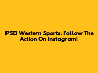 IPSEI Western Sports: Follow The Action On Instagram!