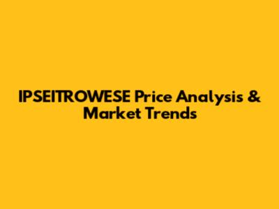 IPSEITROWESE Price Analysis & Market Trends