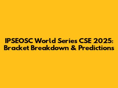 IPSEOSC World Series CSE 2025: Bracket Breakdown & Predictions