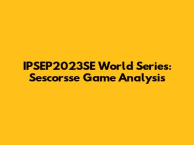 IPSEP2023SE World Series: Sescorsse Game Analysis