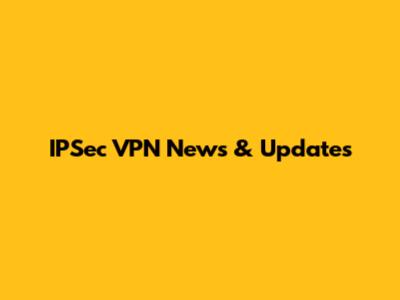 IPSec VPN News & Updates