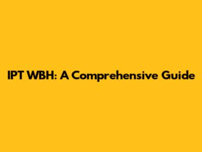 IPT WBH: A Comprehensive Guide