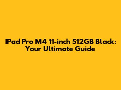 IPad Pro M4 11-inch 512GB Black: Your Ultimate Guide