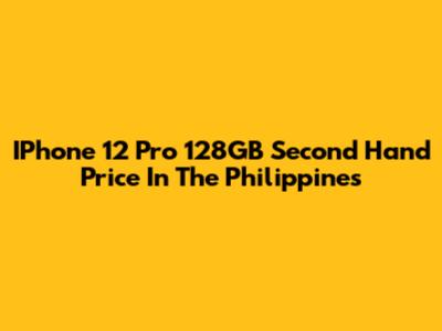 IPhone 12 Pro 128GB Second Hand Price In The Philippines