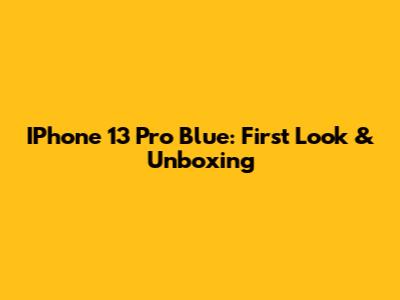 IPhone 13 Pro Blue: First Look & Unboxing