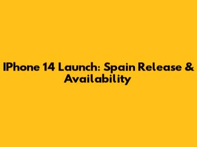 IPhone 14 Launch: Spain Release & Availability