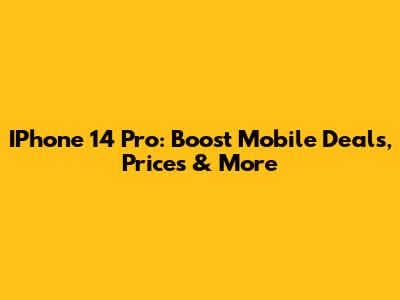 IPhone 14 Pro: Boost Mobile Deals, Prices & More