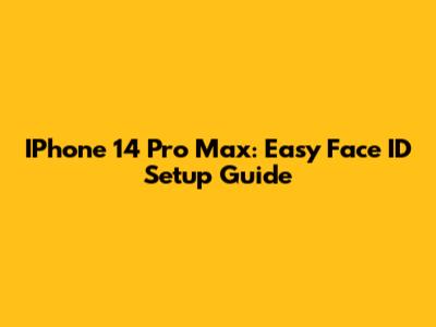 IPhone 14 Pro Max: Easy Face ID Setup Guide