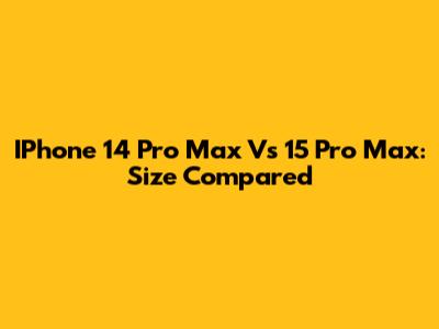IPhone 14 Pro Max Vs 15 Pro Max: Size Compared