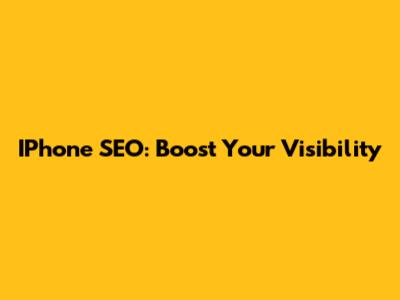 IPhone SEO: Boost Your Visibility