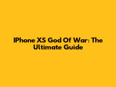 IPhone XS God Of War: The Ultimate Guide