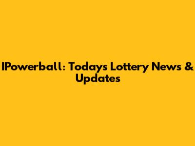 IPowerball: Today's Lottery News & Updates