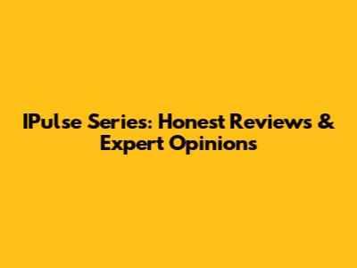 IPulse Series: Honest Reviews & Expert Opinions