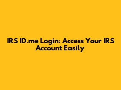 IRS ID.me Login: Access Your IRS Account Easily