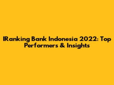 IRanking Bank Indonesia 2022: Top Performers & Insights