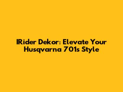 IRider Dekor: Elevate Your Husqvarna 701's Style