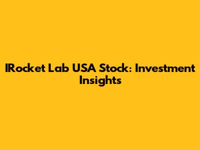 IRocket Lab USA Stock: Investment Insights