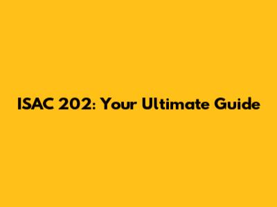 ISAC 202: Your Ultimate Guide