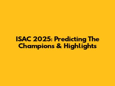 ISAC 2025: Predicting The Champions & Highlights
