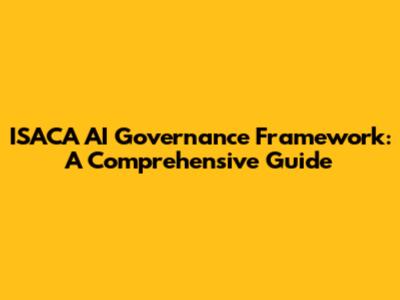 ISACA AI Governance Framework: A Comprehensive Guide