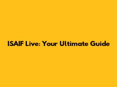 ISAIF Live: Your Ultimate Guide
