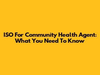 ISO For Community Health Agent: What You Need To Know
