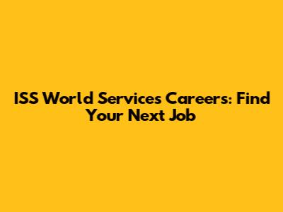 ISS World Services Careers: Find Your Next Job