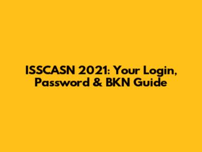 ISSCASN 2021: Your Login, Password & BKN Guide