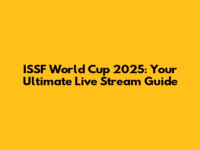 ISSF World Cup 2025: Your Ultimate Live Stream Guide