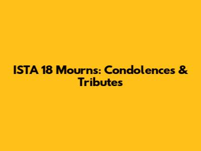 ISTA 18 Mourns: Condolences & Tributes