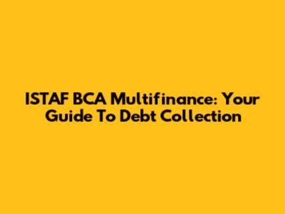 ISTAF BCA Multifinance: Your Guide To Debt Collection