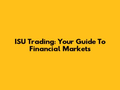 ISU Trading: Your Guide To Financial Markets