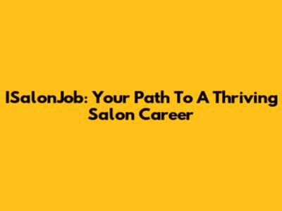 ISalonJob: Your Path To A Thriving Salon Career