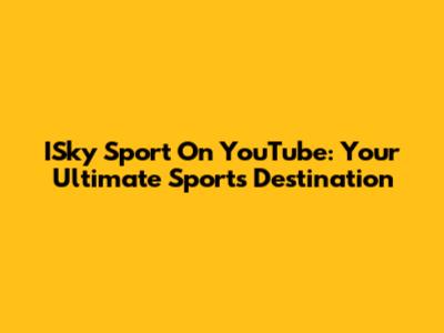 ISky Sport On YouTube: Your Ultimate Sports Destination