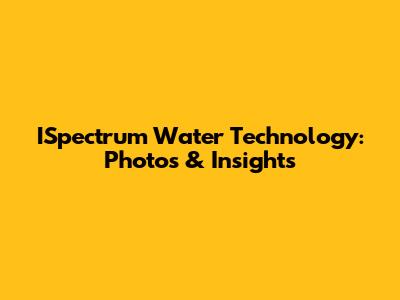 ISpectrum Water Technology: Photos & Insights
