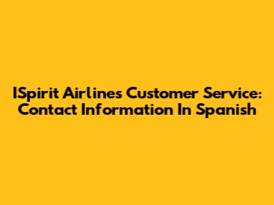 ISpirit Airlines Customer Service: Contact Information In Spanish