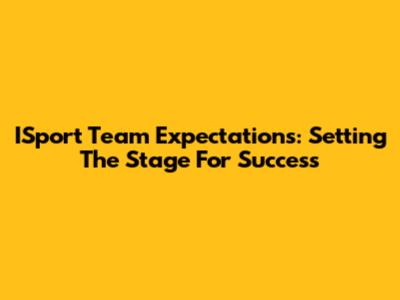 ISport Team Expectations: Setting The Stage For Success