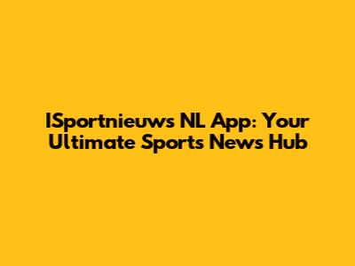 ISportnieuws NL App: Your Ultimate Sports News Hub