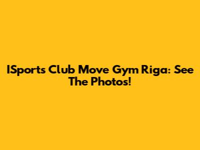 ISports Club Move Gym Riga: See The Photos!